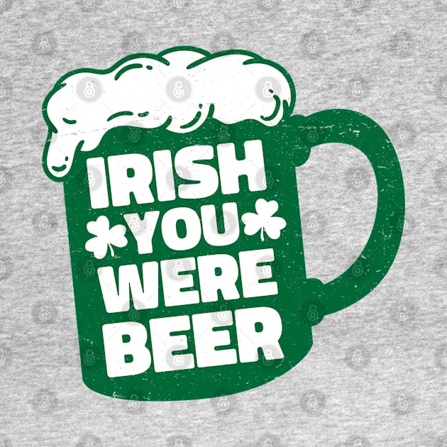 Irish You Were Beer by Wasabi Snake